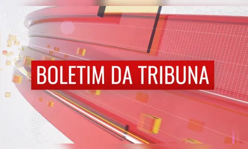 Confira o Boletim da Tribuna desta quarta-feira