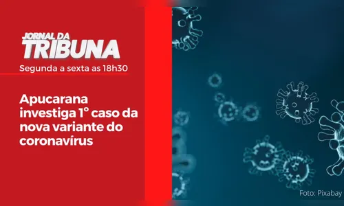 Apucarana investiga 1º caso da nova variante do coronavírus