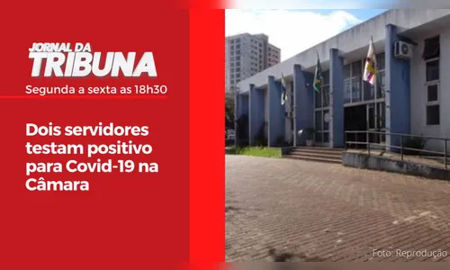 Dois servidores testam positivo para Covid-19 na Câmara