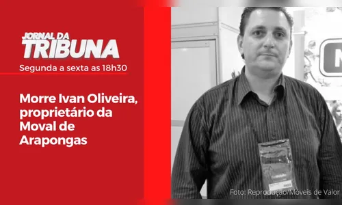 Morre Ivan Oliveira, proprietário da Moval de Arapongas