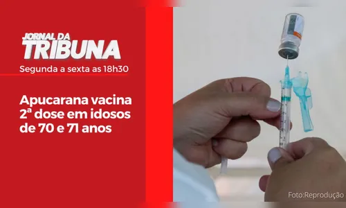 Apucarana vacina 2ª dose em idosos de 70 e 71 anos