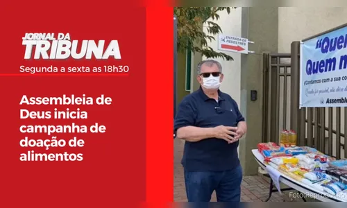 Assembleia de Deus inicia campanha de doação de alimentos