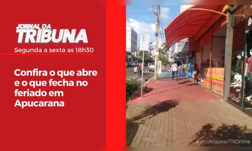 Confira o que abre e o que fecha no feriado em Apucarana