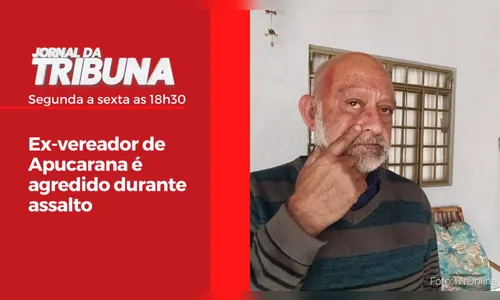 Ex-vereador de Apucarana é agredido durante assalto