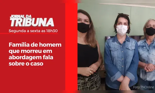 Família de homem que morreu em abordagem fala sobre o caso