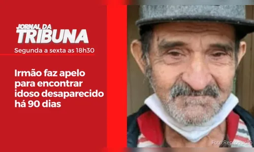 Irmão faz apelo para encontrar idoso desaparecido há 90 dias