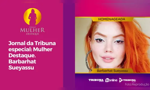 Jornal da Tribuna especial Mulher Destaque. Barbarhat Sueyassu