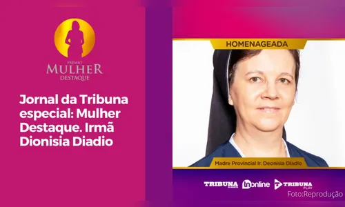 Jornal da Tribuna especial Mulher Destaque. Irmã Dionisia Diadio