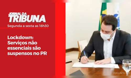 Lockdown: Serviços não essenciais são suspensos no PR