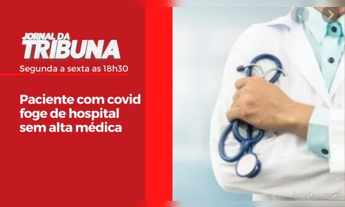 Paciente com covid foge de hospital sem alta médica
