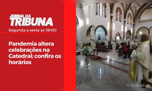Pandemia altera celebrações na Catedral; confira os horários