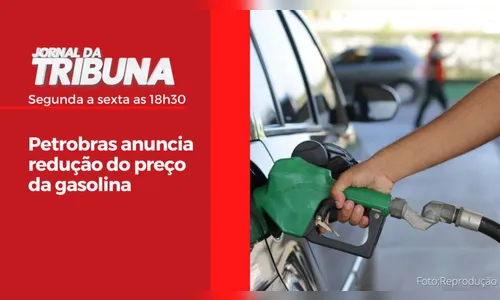 Petrobras anuncia redução do preço da gasolina