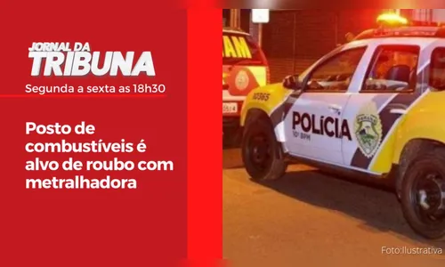 Posto de combustíveis é alvo de roubo com metralhadora