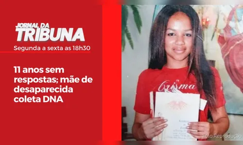 11 anos sem respostas; mãe de desaparecida coleta DNA