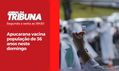 Apucarana vacina população de 36 anos neste domingo
