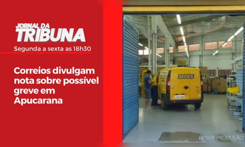 Correios divulgam nota sobre possível greve em Apucarana