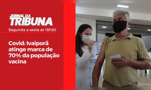 Covid: Ivaiporã atinge marca de 70% da população vacina