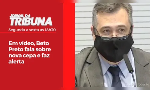 Em vídeo, Beto Preto fala sobre nova cepa e faz alerta
