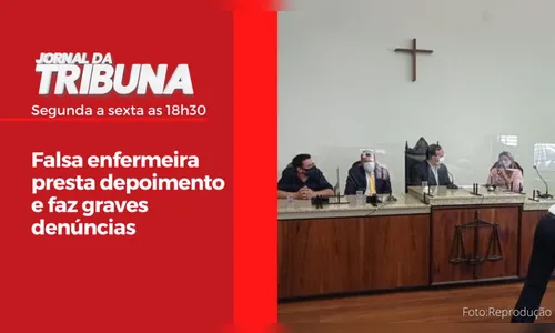 Falsa enfermeira presta depoimento e faz graves denúncias