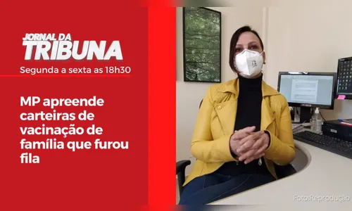 MP apreende carteiras de vacinação de família que furou fila