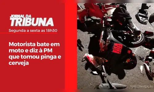 Motorista bate em moto e diz à PM que tomou pinga e cerveja