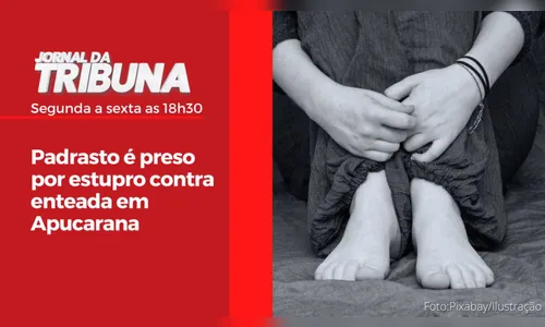 Padrasto é preso por estupro contra enteada em Apucarana