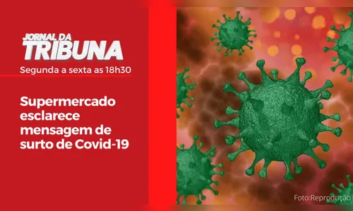 Supermercado esclarece mensagem de surto de Covid-19