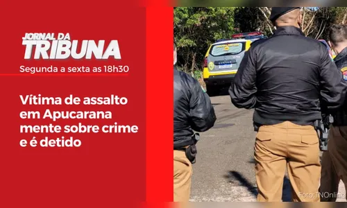 Vítima de assalto em Apucarana mente sobre crime e é detido