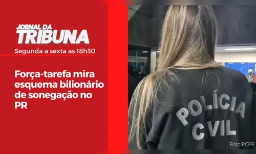 Força-tarefa mira esquema bilionário de sonegação no PR