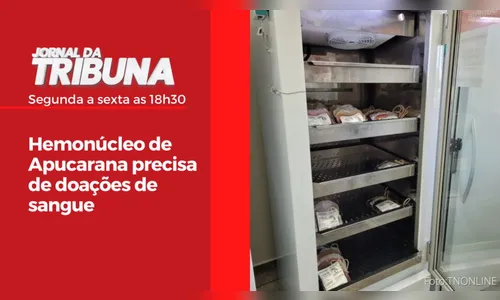 Hemonúcleo de Apucarana precisa de doações de sangue