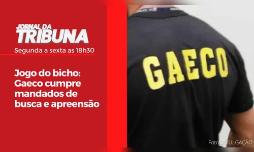 Jogo do bicho: Gaeco cumpre mandados de busca e apreensão