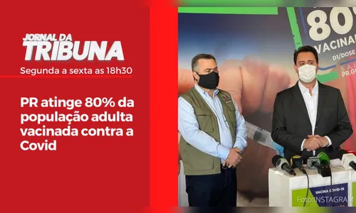 PR atinge 80% da população adulta vacinada contra a Covid