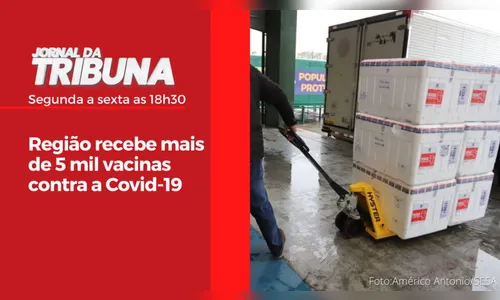 Região recebe mais de 5 mil vacinas contra a Covid-19