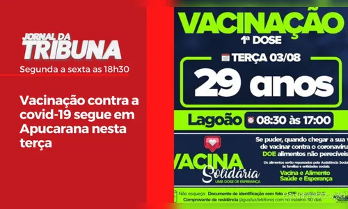 Vacinação contra a covid-19 segue em Apucarana nesta terça