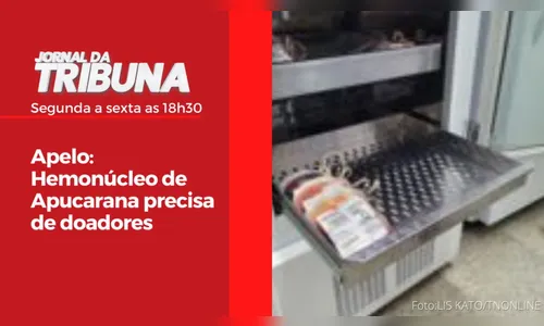 Apelo: Hemonúcleo de Apucarana precisa de doadores