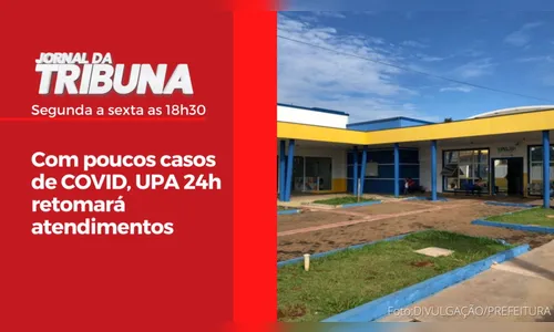 Com poucos casos de COVID, UPA 24h retomará atendimentos