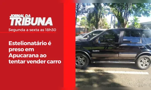 Estelionatário é preso em Apucarana ao tentar vender carro
