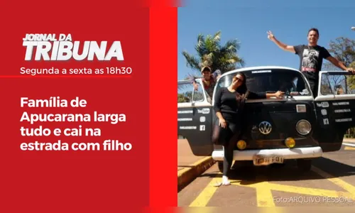 Família de Apucarana larga tudo e cai na estrada com filho