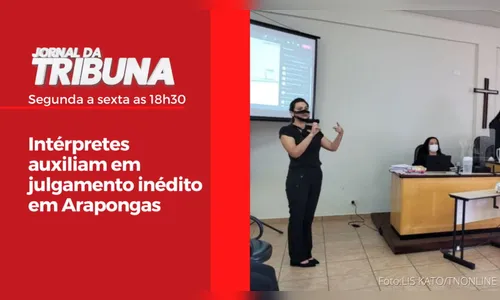 Intérpretes auxiliam em julgamento inédito em Arapongas