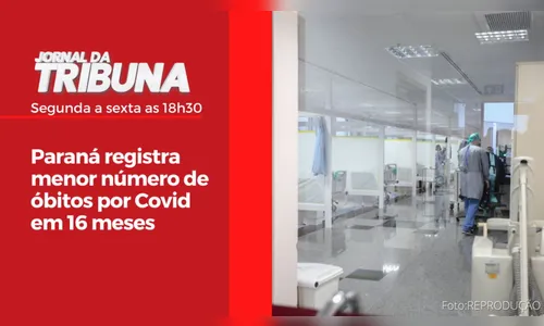 Paraná registra menor número de óbitos por Covid em 16 meses
