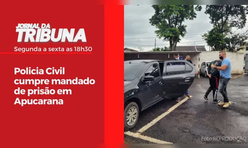 Policia Civil cumpre mandado de prisão em Apucarana