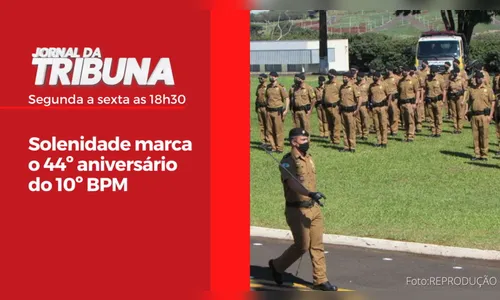 Solenidade marca o 44º aniversário do 10º BPM