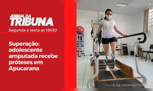Superação: adolescente amputada recebe próteses em Apucarana