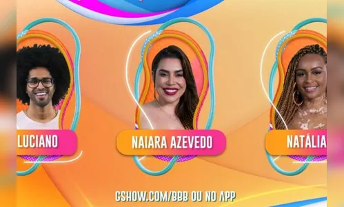 1º paredão do 'BBB 22' conta com Naiara, Luciano e Natália