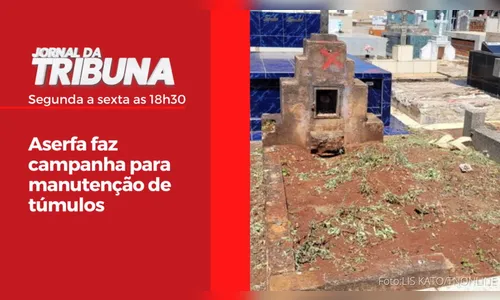Aserfa faz campanha para manutenção de túmulos
