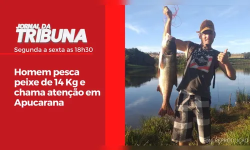 Homem pesca peixe de 14 Kg e chama atenção em Apucarana