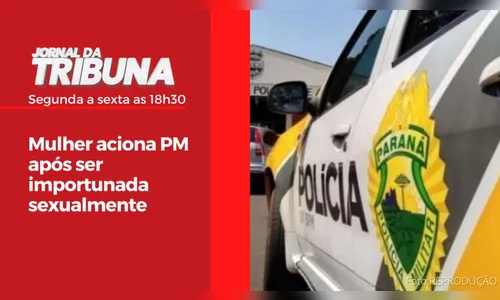 Mulher aciona PM após ser importunada sexualmente