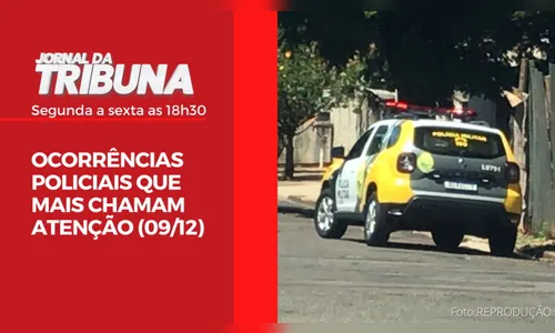 OCORRÊNCIAS POLICIAIS QUE MAIS CHAMAM ATENÇÃO (09/12)