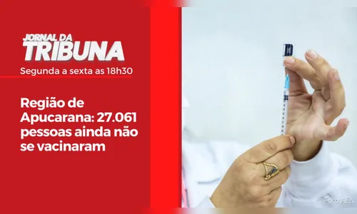 Região de Apucarana: 27.061 pessoas ainda não se vacinaram