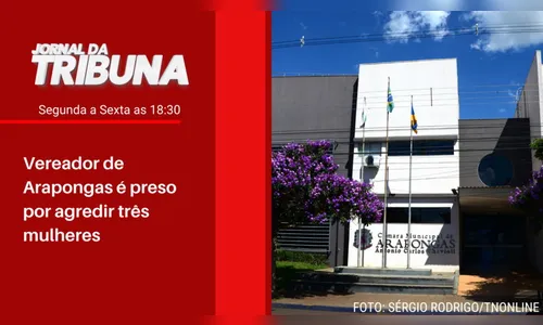 Vereador de Arapongas é preso por agredir três mulheres